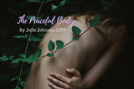 The Peaceful Body by Julie Johnson, LMT